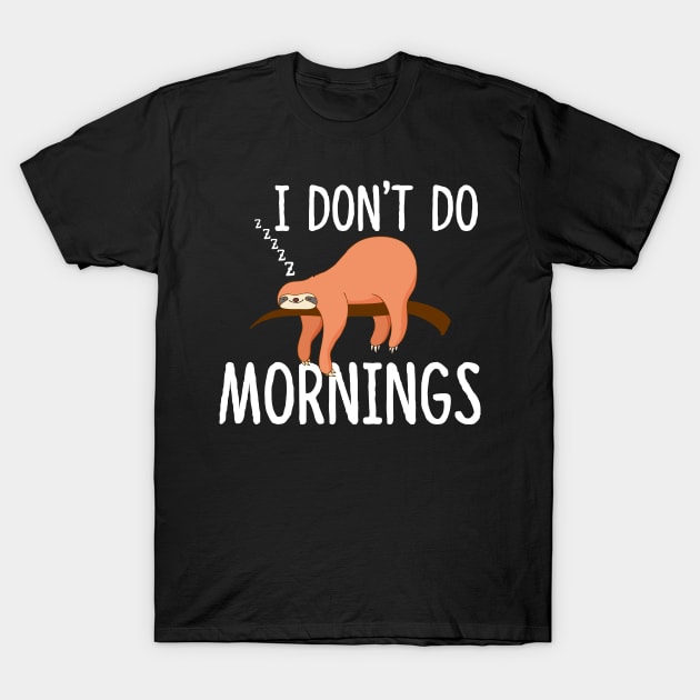 I Don't Do Mornings Sloth T-Shirt by mikevdv2001